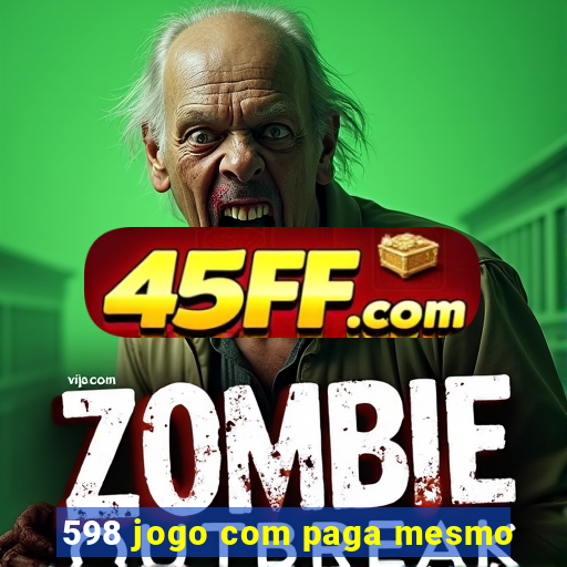 598 jogo com paga mesmo